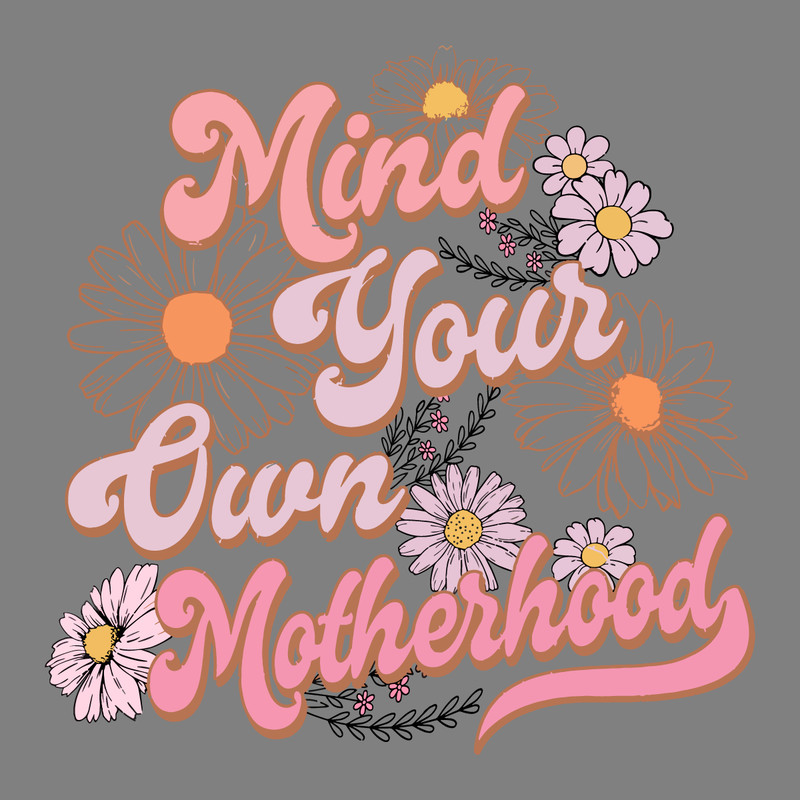 Mind-Your-Own-Motherhood-Floral-Mom-PNG-Digital-Download-Files-2203241022.png