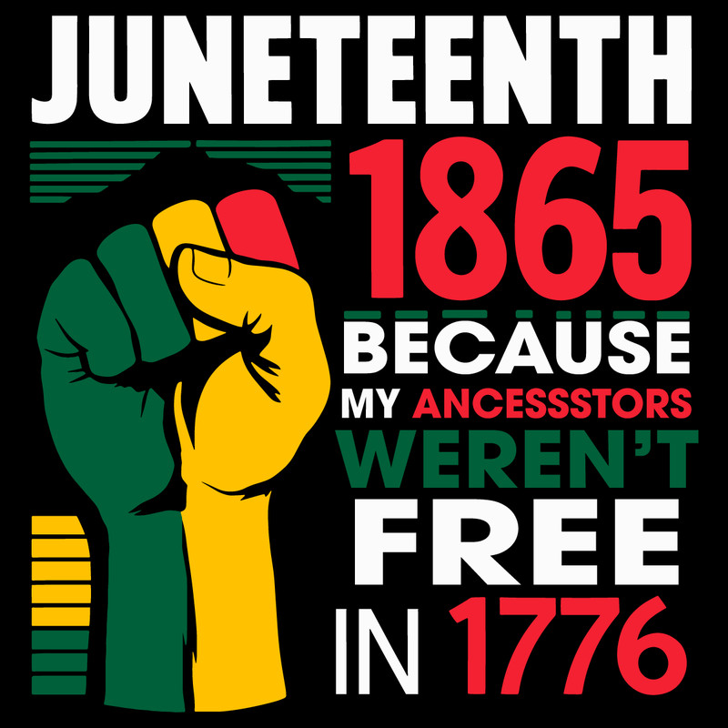 Juneteenth-Day-1865-Because-My-Ancestors-Were-Free-In-1776-1306242058.png