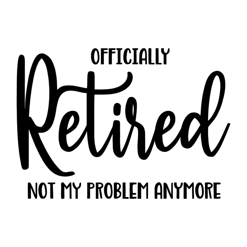 Officially-Retired-Not-My-Problem-Anymore-SVG-1068518727.png