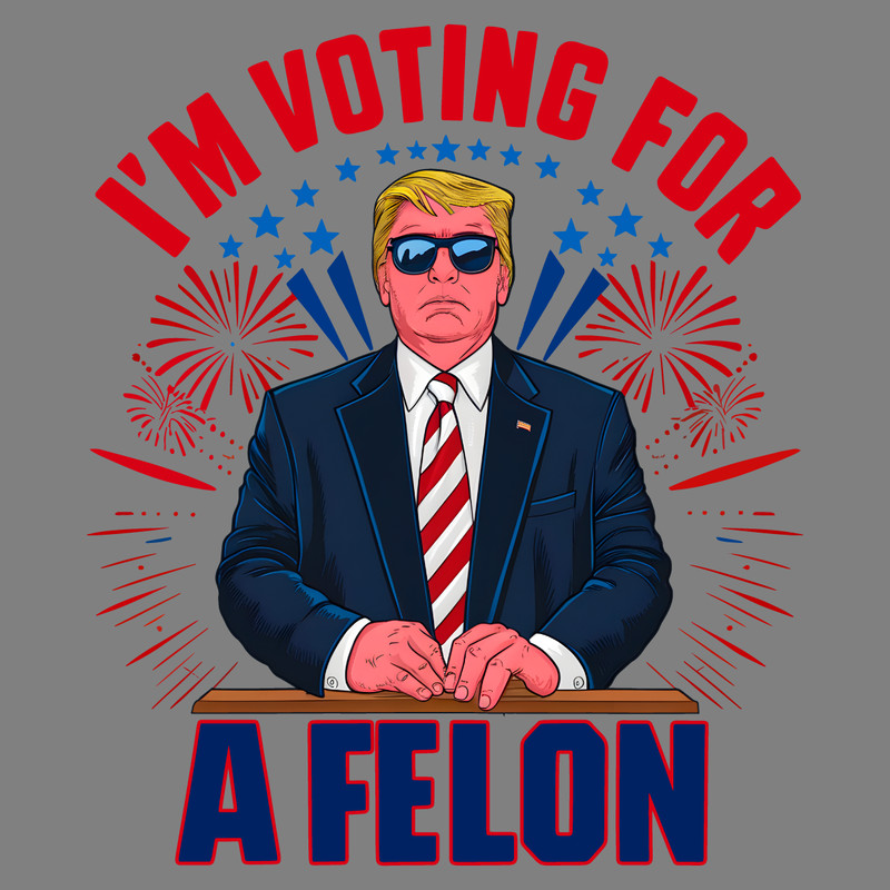 Trump-Im-Voting-For-A-Felon-USA-Politics-PNG-0506241018.png