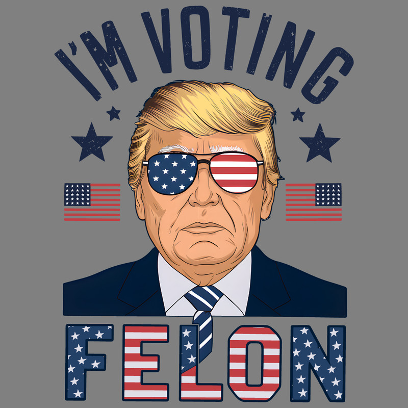 Im-Voting-For-A-Felon-Trump-For-President-PNG-0506241017.png