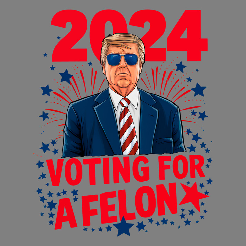 2024-Election-Im-Voting-For-A-Felon-PNG-Digital-Download-0506241015.png