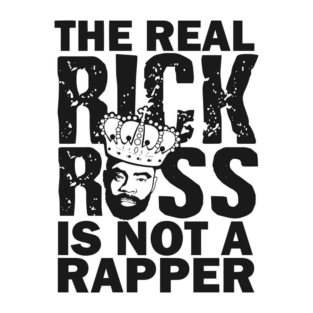 The-Real-Rick-Ross-Is-Not-A-Rapper-SVG-Digital-1306241044.png
