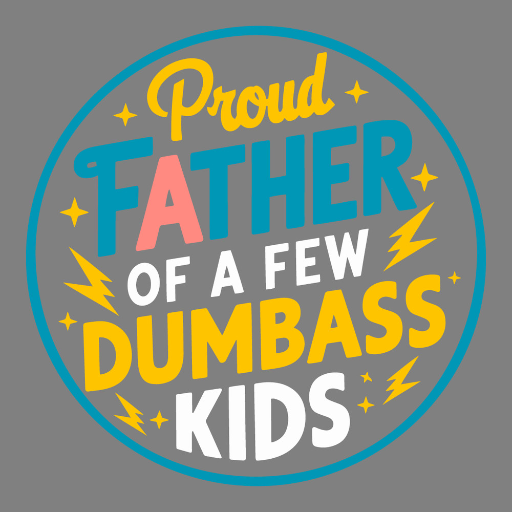 Proud-Father-Of-A-Few-Dumbass-Kids-SVG-Digital-Download-1206241066.png
