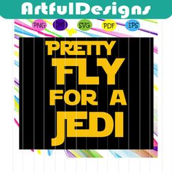 pretty fly for a jedi, star wars svg,star wars gift, star wars fan svg, star wars print,trending svg star war, star war