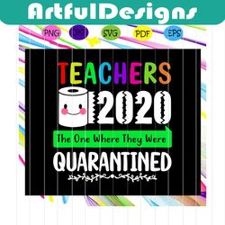 teachers 2020 the one where they were quarantined svg, teachers 2020 svg, teachers 2020 quarantined, toilet paper, for s