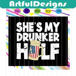 she's my drunker half, drink beer, beer svg, american svg, 4th of july svg, fourth of july svg, patriotic american svg,
