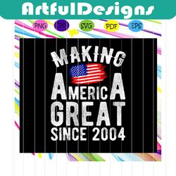 making america great since 2004 svg, 16th birthday svg, 16th birthday gift for silhouette, files for cricut, svg, dxf, e