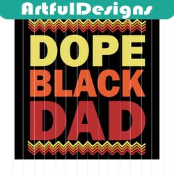 dope black dad svg files for silhouette, files for cricut, svg, dxf, eps, png instant download