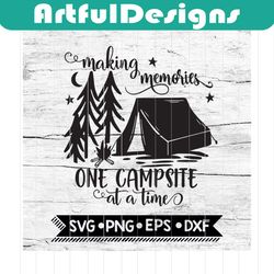 making memories one campsite at a time, campin svg, camper svg, cricut file, svg