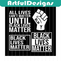 black lives matter svg bundle, all lives can't matter svg, black lives matter svg