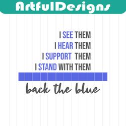 back the blue svg, i see them svg, i hear them svg, i support them svg, i stand with them svg, support law enforcement