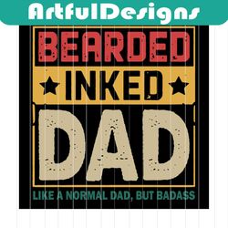 bearded inked papa like a normal dad but badass svg, dad 2020 svg, funny svg, quote sv, dad svg, dad shirt, gift for dad