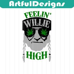 feelin willie high,willie high svg,willie sublimation,willie lucky, willie nelson,lucky shirt,weed svg, weed lover, weed