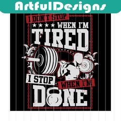 i dont stop when i'm tired svg, i stop when i'm done, i don't stop when, i'm tired i stop, when i'm done, job housekeepe