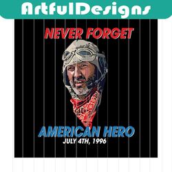 gear never forget american hero july 4th 1996 svg, independence day, independence day flag, independence day gifts, 4th