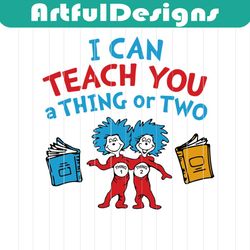 i can teach you a thing or two svg, dr seuss svg, seuss svg, dr seuss gifts, dr seuss shirt, cat in the hat svg, thing 1