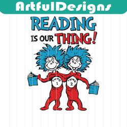 reading is our thing svg, dr seuss svg, seuss svg, dr seuss gifts, dr seuss shirt, cat in the hat svg, thing 1 thing 2 s