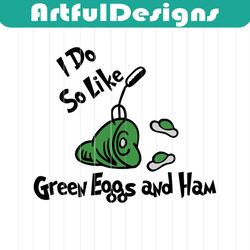 i do so like green eggs and ham svg, dr seuss svg, seuss svg, dr seuss gifts, dr seuss shirt, cat in the hat svg, thing