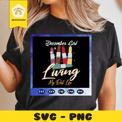 living my best life svg, december svg, living my best life svg, born in december, birthday for silhouette, files for cri
