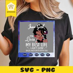 june girl svg, im living my best life svg, born in june, june birthday, june svg, june gift, june girl gifts, birthday,