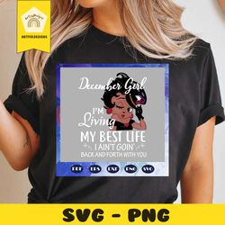 december girl svg, im living my best life svg, born in december, december birthday, december svg, december gift, decembe