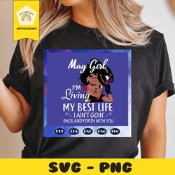 may girl svg, i am living my best life svg, born in may, may birthday, may svg, may gift, may girl gifts, birthday, birt