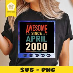 awesome since april 2000, since april 2000, born in 2000 svg, born in april svg, april svg, 20th birthday, 20 years old,