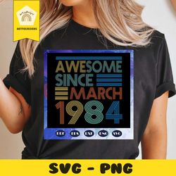 awesome since march 1984 svg, march 1984 limited edition, born in 1984 svg, birthday for silhouette, files for cricut, s