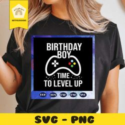 birthday boy time to level up, birthday boy svg, video game svg, gift for boy, trending svg, files for silhouette, files