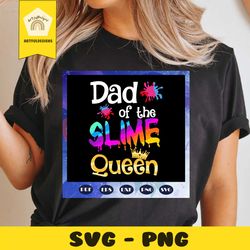 dad of the slime queen svg, slime queen birthday svg, family matching svg, birthday party for silhouette, files for cric