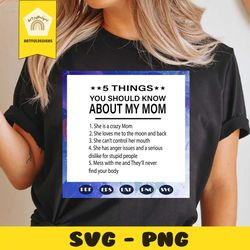 5 things you should know about my mom, mom svg, mom gift, wife gift, mom wife, mom wife svg, mom shirt, gift for wife, f