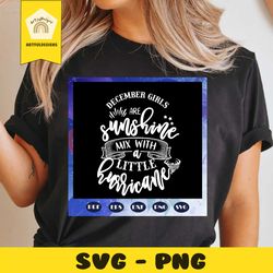 december girls are sunshine, born in december, december svg, december birthday, birthday anniversary, birthday shirt, bi