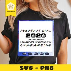 february girl 2020 the one where i celebrate my birthday in quarantine svg, born in february, february girl, birthday gi