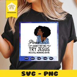 please donot try me try jesus svg, black girl svg, black woman svg, ruffled hair svg, black power svg, black woman svg,