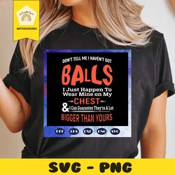 do not tell me i havent got balls svg, funny svg, mine are bigger than yours, balls svg, sports svg, sports lover, sport