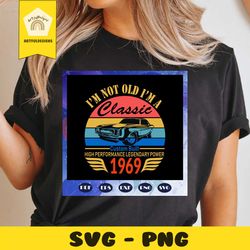 im not old im classic 1969 svg, born in 1969 svg, 1969 classic birthday svg, birthdayfor silhouette, files for cricut, s