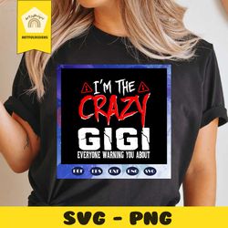 im the crazy gigi svg, gigi svg, mothers day svg, mothers day gift, grandmas birthday, gift for grandma, baby child sayi