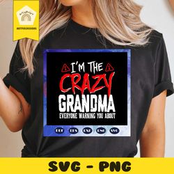 im the crazy grandma svg, grandma svg, mothers day svg, mothers day gift, grandmas birthday, gift for grandma, baby chil
