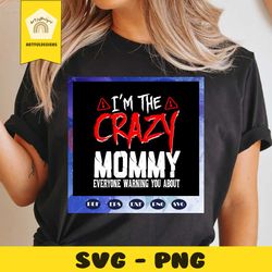 im the crazy mommy svg, mommy svg, mothers day svg, mommy life, mothers day gift, mommy birthday, gift for mimi, baby ch