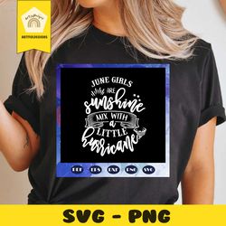 june girls are sunshine, born in june, june svg, june birthday, birthday anniversary, birthday shirt, birthday gift, gir