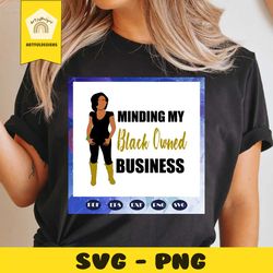 minding my black owned business svg, business owner svg, business svg, black owned business svg, black women svg, files