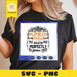 legends were born in april 1962 svg, since april 1962 svg, born in 1962 svg, born in april svg, april svg, 58th birthday