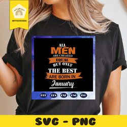 only the best are born in january svg, men born in january svg, january men svg, january boy svg, gift for men, birthday