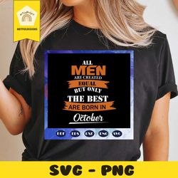 only the best are born in october svg, men born in october svg, october men svg, gift for men, birthday gift, happy birt