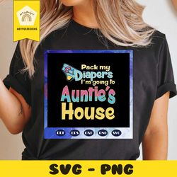 pack my diapers svg, aunties svg, auntie svg, auntie gift,aunt svg, aunt shirt, aunt gift, auntie gift, gift for auntie,