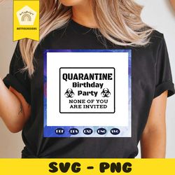 quarantine birthday party none of you are invited, quarantine birthday party, quarantine birthday, quarantine birthday g