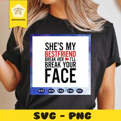 she is my best friend break her, best friend, best friend svg, best friend gift, gift for friend, best friend birthday,