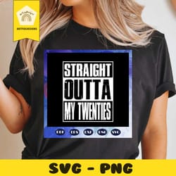 straight outta my twenties, outta my twenties, gift for 20 to 29 years old, birthday shirt, unisex shirt, ideal gift, bi