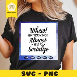 that was close almost had to socialize, sassy ecard, sassy, ecard, sassy cards, funny quotes, funny gift, funny card, bi